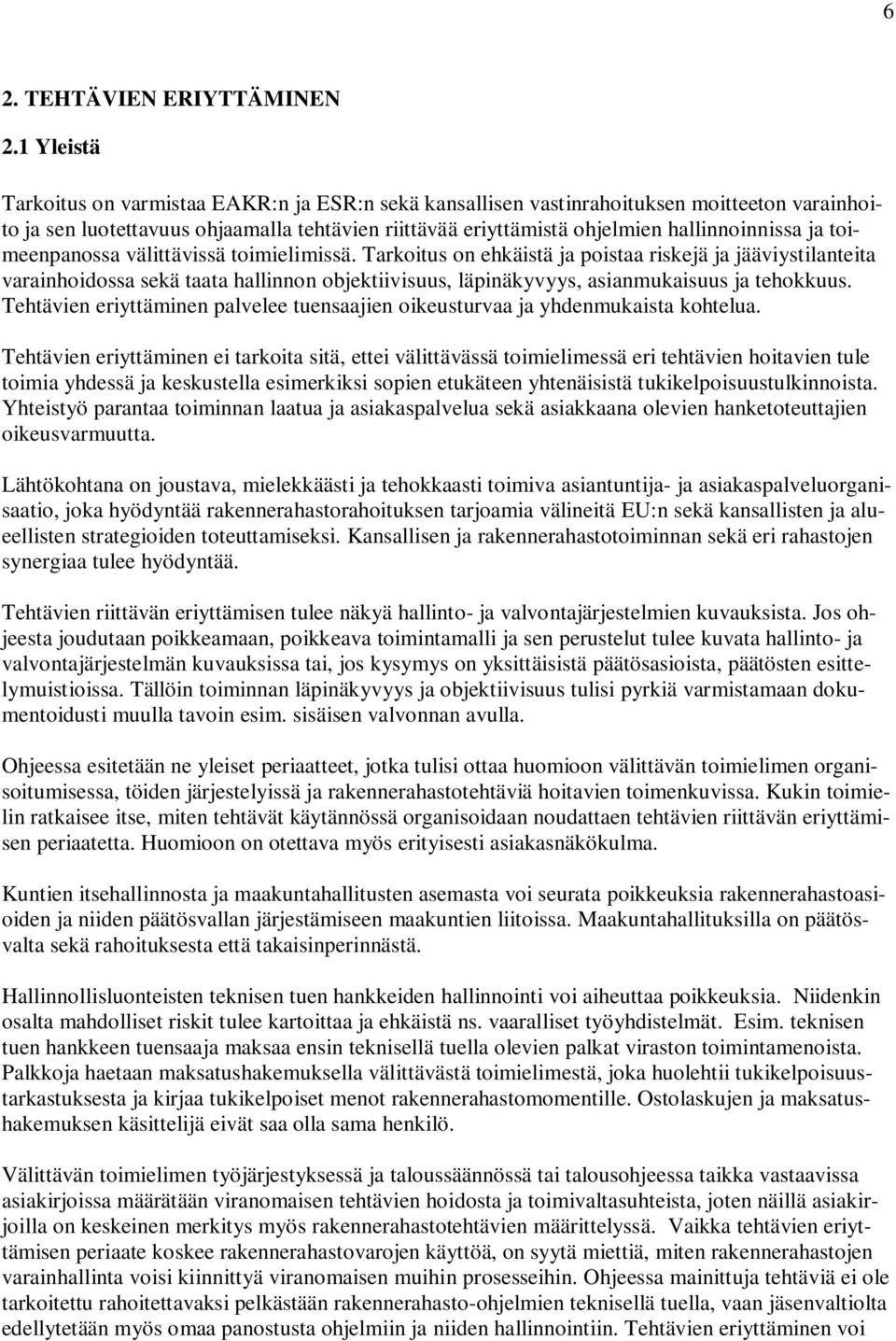 toimeenpanossa välittävissä toimielimissä. Tarkoitus on ehkäistä ja poistaa riskejä ja jääviystilanteita varainhoidossa sekä taata hallinnon objektiivisuus, läpinäkyvyys, asianmukaisuus ja tehokkuus.