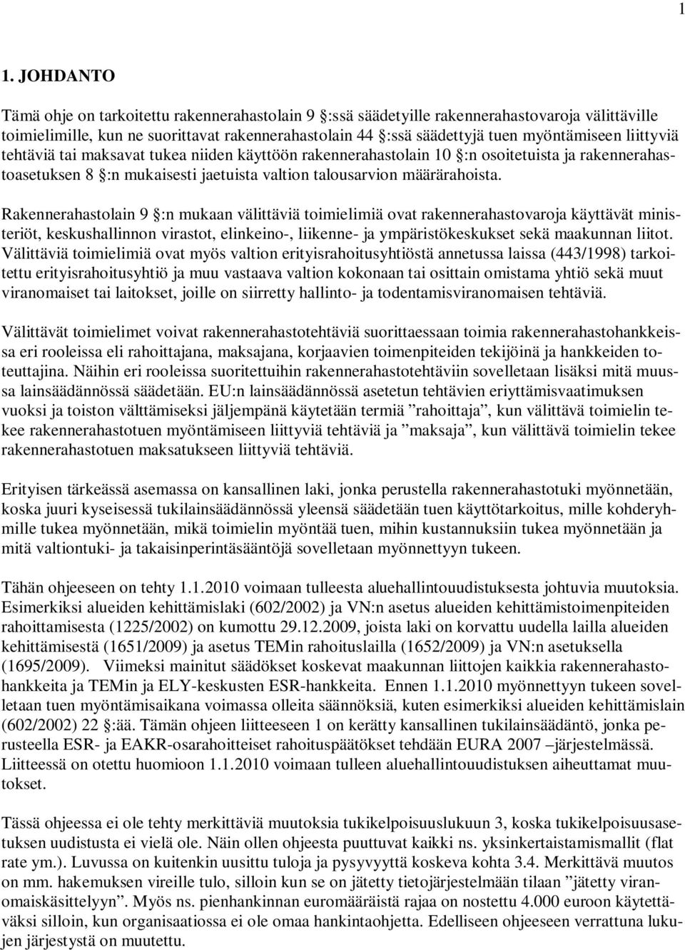 Rakennerahastolain 9 :n mukaan välittäviä toimielimiä ovat rakennerahastovaroja käyttävät ministeriöt, keskushallinnon virastot, elinkeino-, liikenne- ja ympäristökeskukset sekä maakunnan liitot.