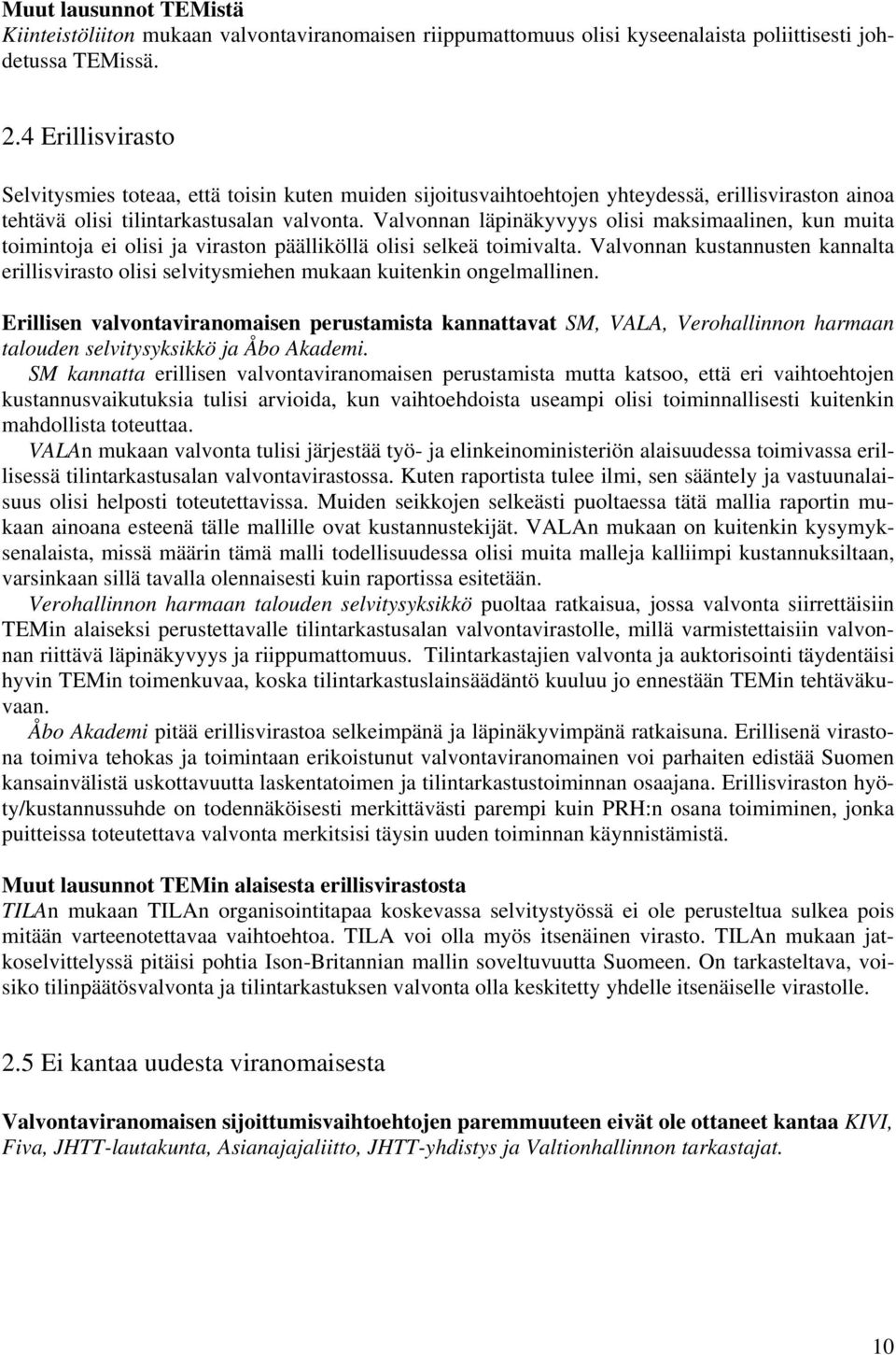 Valvonnan läpinäkyvyys olisi maksimaalinen, kun muita toimintoja ei olisi ja viraston päälliköllä olisi selkeä toimivalta.