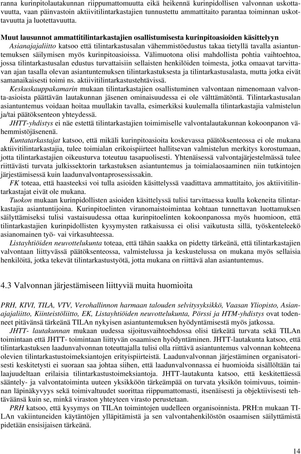 Muut lausunnot ammattitilintarkastajien osallistumisesta kurinpitoasioiden käsittelyyn Asianajajaliitto katsoo että tilintarkastusalan vähemmistöedustus takaa tietyllä tavalla asiantuntemuksen