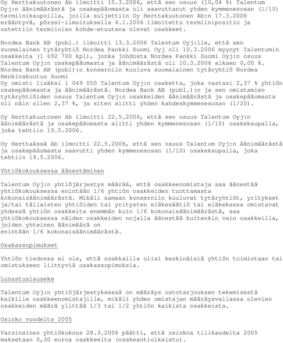 2006 erääntyvä, pörssi-ilmoituksella 4.1.2006 ilmoitettu termiinipositio ja ostettiin termiinien kohde-etuutena olevat osakkeet. Nordea Bank AB (publ.) ilmoitti 13.