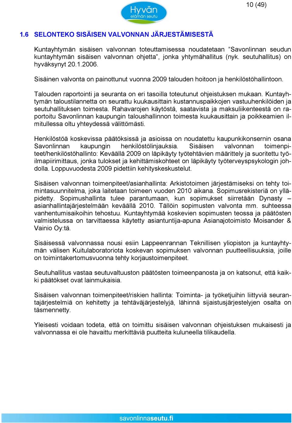 seutuhallitus) on hyväksynyt 20.1.2006. Sisäinen valvonta on painottunut vuonna 2009 talouden hoitoon ja henkilöstöhallintoon.