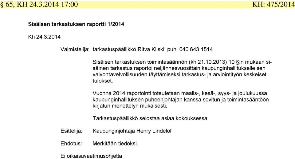 2013) 10 :n mukaan sisäinen tarkastus raportoi neljännesvuosittain kaupunginhallitukselle sen valvontavelvollisuuden täyttämiseksi tarkastus- ja arviointityön keskeiset