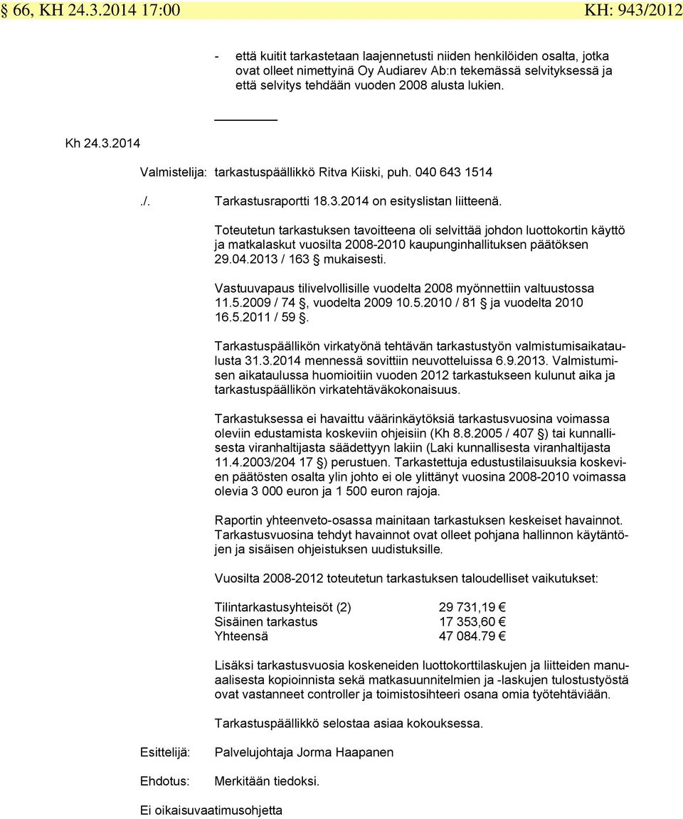 alusta lukien. Kh 24.3.2014 Valmistelija: tarkastuspäällikkö Ritva Kiiski, puh. 040 643 1514./. Tarkastusraportti 18.3.2014 on esityslistan liitteenä.