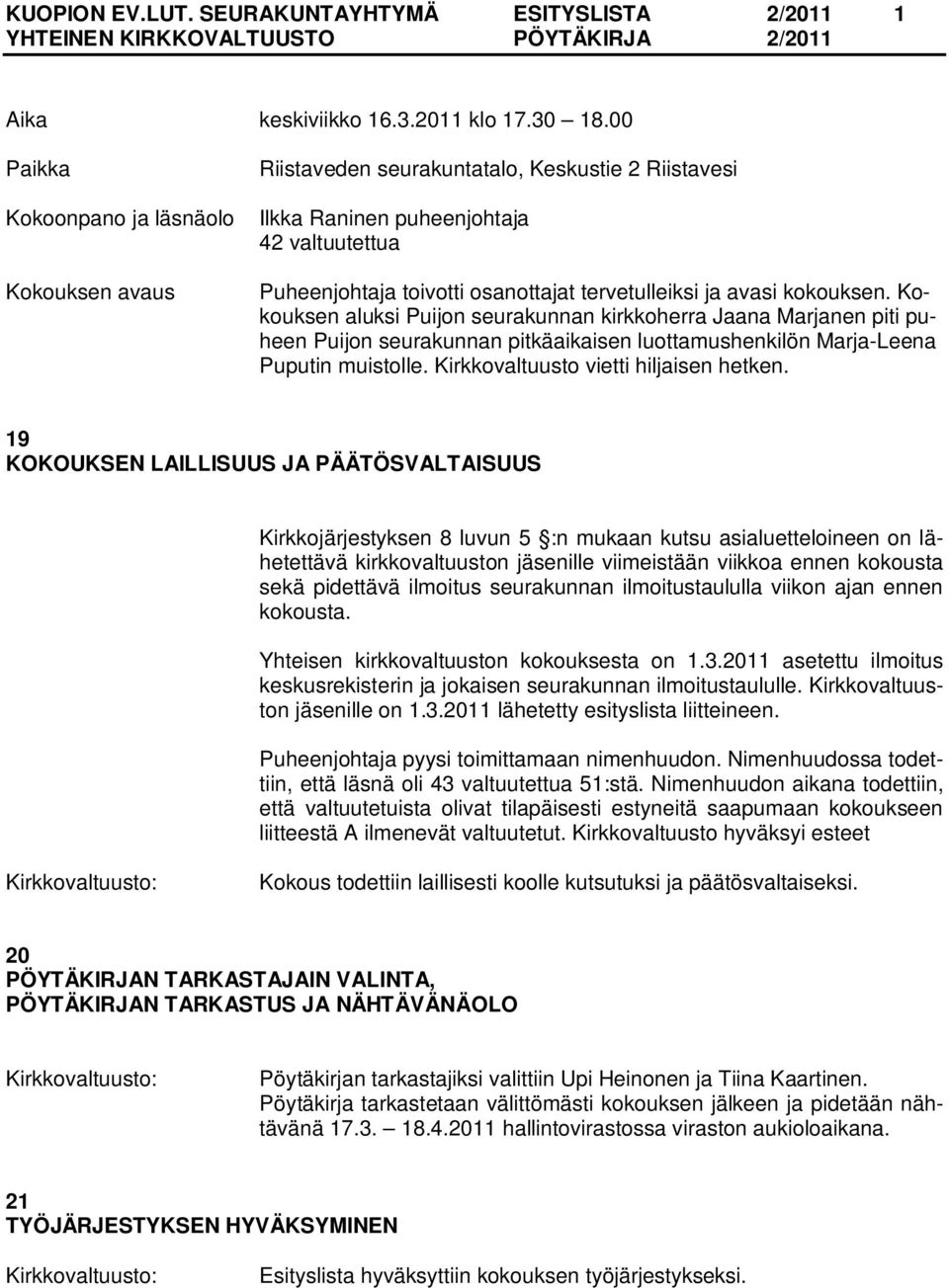 avasi kokouksen. Kokouksen aluksi Puijon seurakunnan kirkkoherra Jaana Marjanen piti puheen Puijon seurakunnan pitkäaikaisen luottamushenkilön Marja-Leena Puputin muistolle.