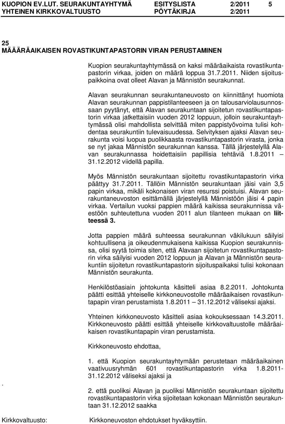 31.7.2011. Niiden sijoituspaikkoina ovat olleet Alavan ja Männistön seurakunnat.