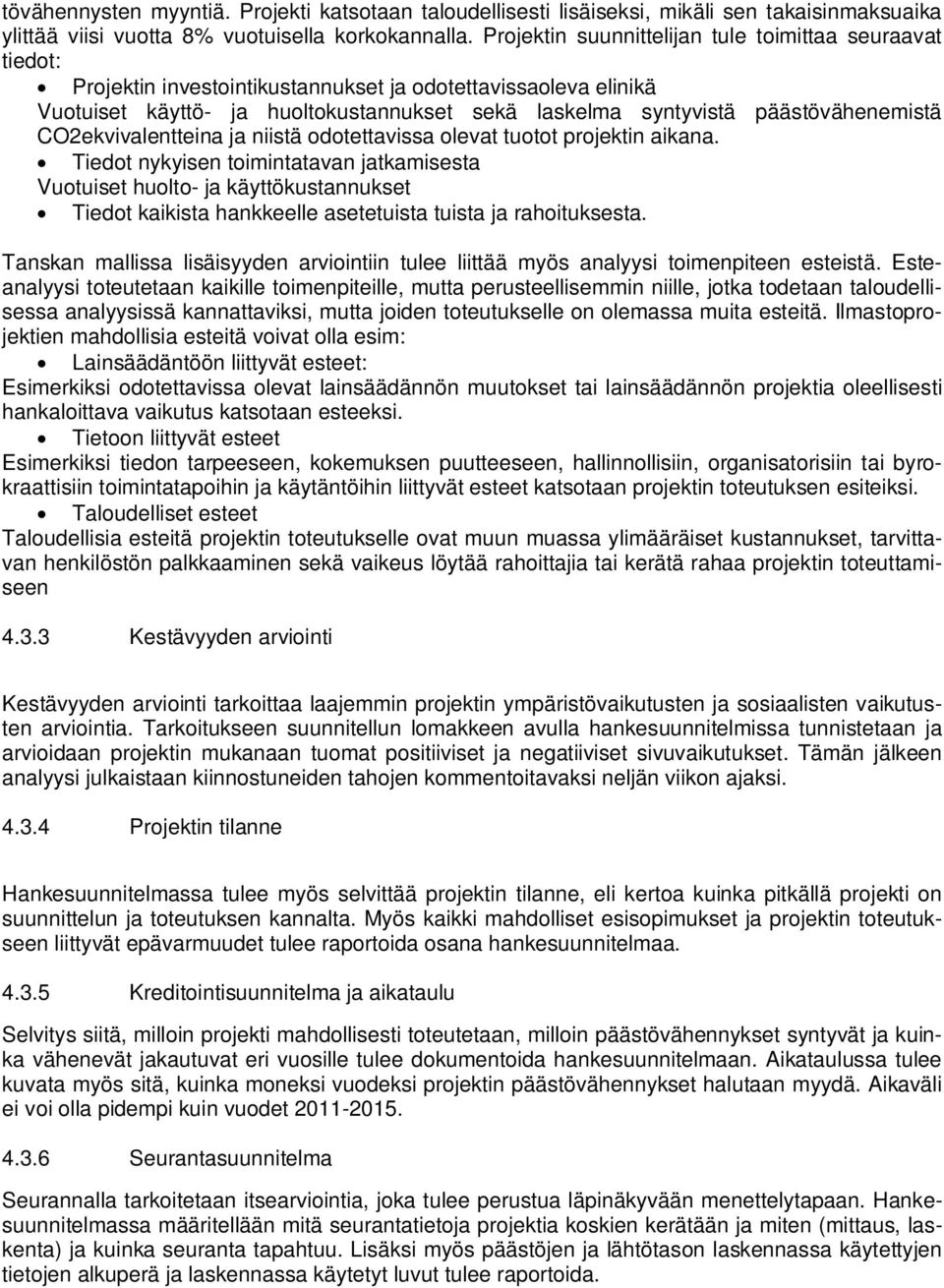 päästövähenemistä CO2ekvivalentteina ja niistä odotettavissa olevat tuotot projektin aikana.