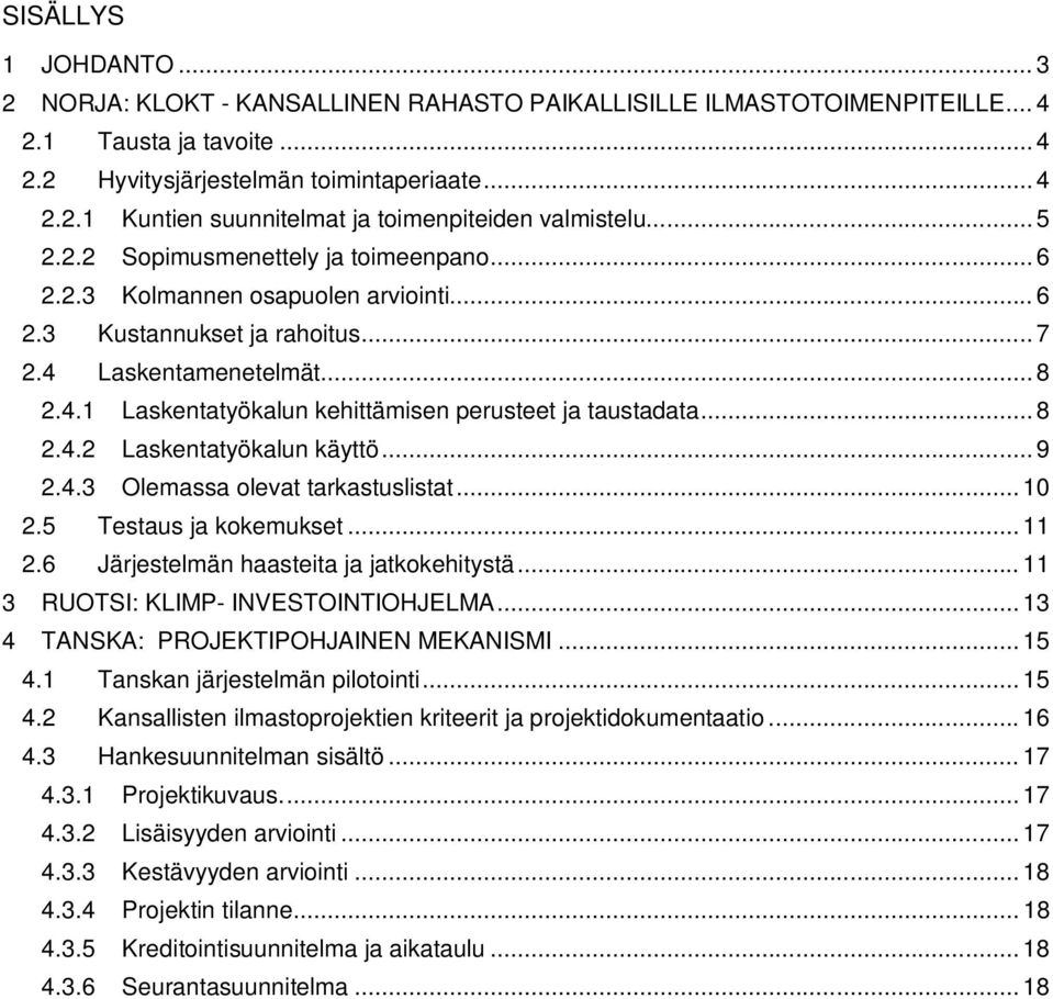 .. 8 2.4.2 Laskentatyökalun käyttö... 9 2.4.3 Olemassa olevat tarkastuslistat... 10 2.5 Testaus ja kokemukset... 11 2.6 Järjestelmän haasteita ja jatkokehitystä.