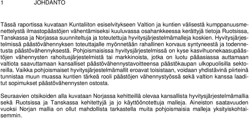 Hyvitysjärjestelmissä päästövähennyksen toteuttajalle myönnetään rahallinen korvaus syntyneestä ja todennetusta päästövähennyksestä.