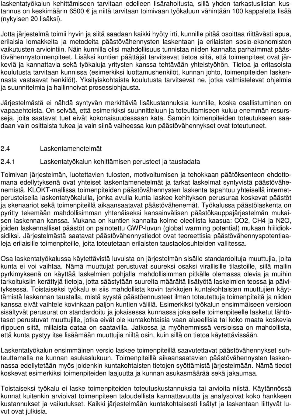 Jotta järjestelmä toimii hyvin ja siitä saadaan kaikki hyöty irti, kunnille pitää osoittaa riittävästi apua, erilaisia lomakkeita ja metodeita päästövähennysten laskentaan ja erilaisten