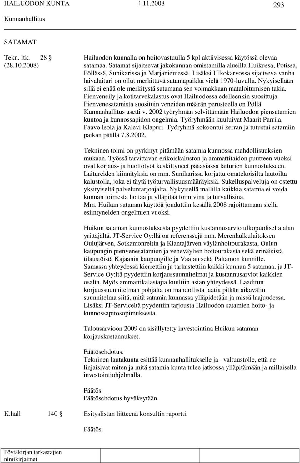 Lisäksi Ulkokarvossa sijaitseva vanha laivalaituri on ollut merkittävä satamapaikka vielä 1970-luvulla. Nykyisellään sillä ei enää ole merkitystä satamana sen voimakkaan mataloitumisen takia.