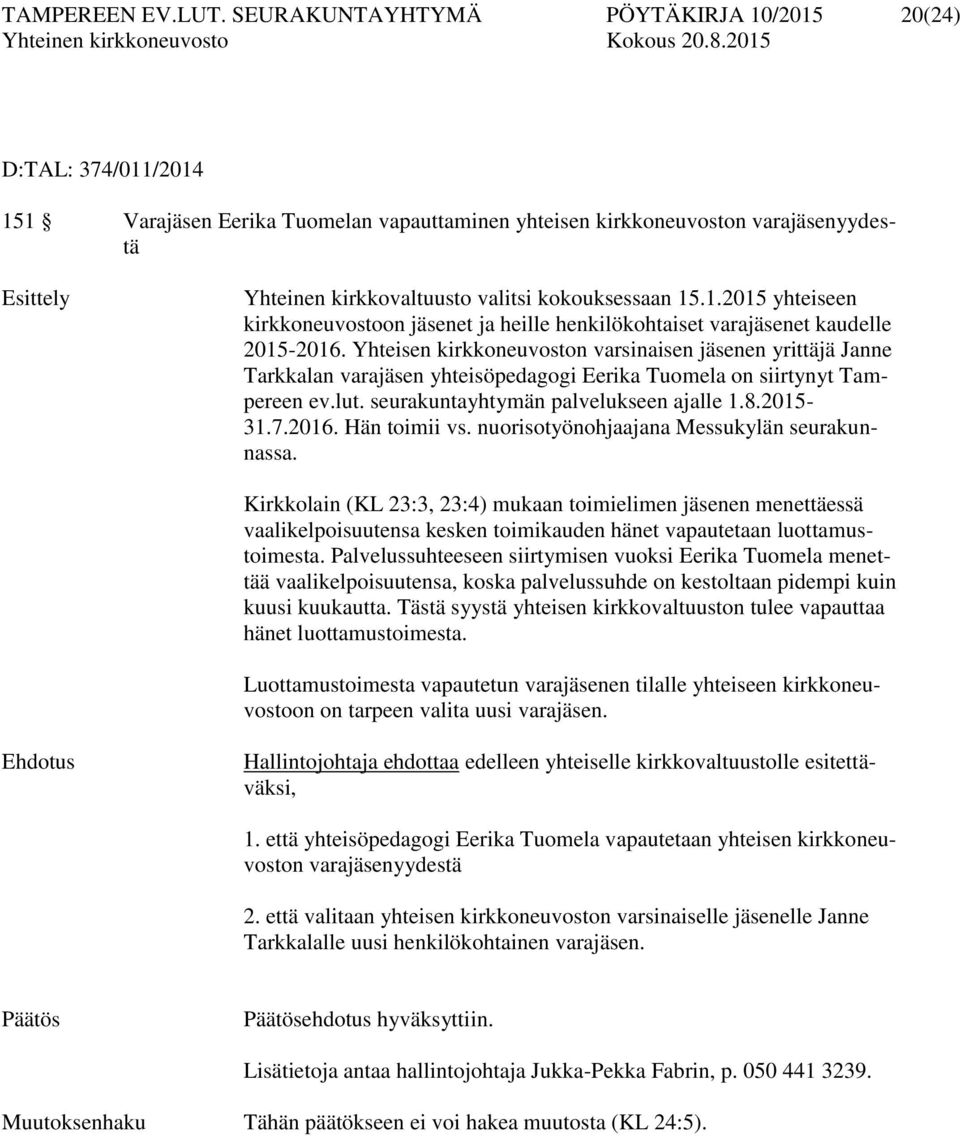 kokouksessaan 15.1.2015 yhteiseen kirkkoneuvostoon jäsenet ja heille henkilökohtaiset varajäsenet kaudelle 2015-2016.