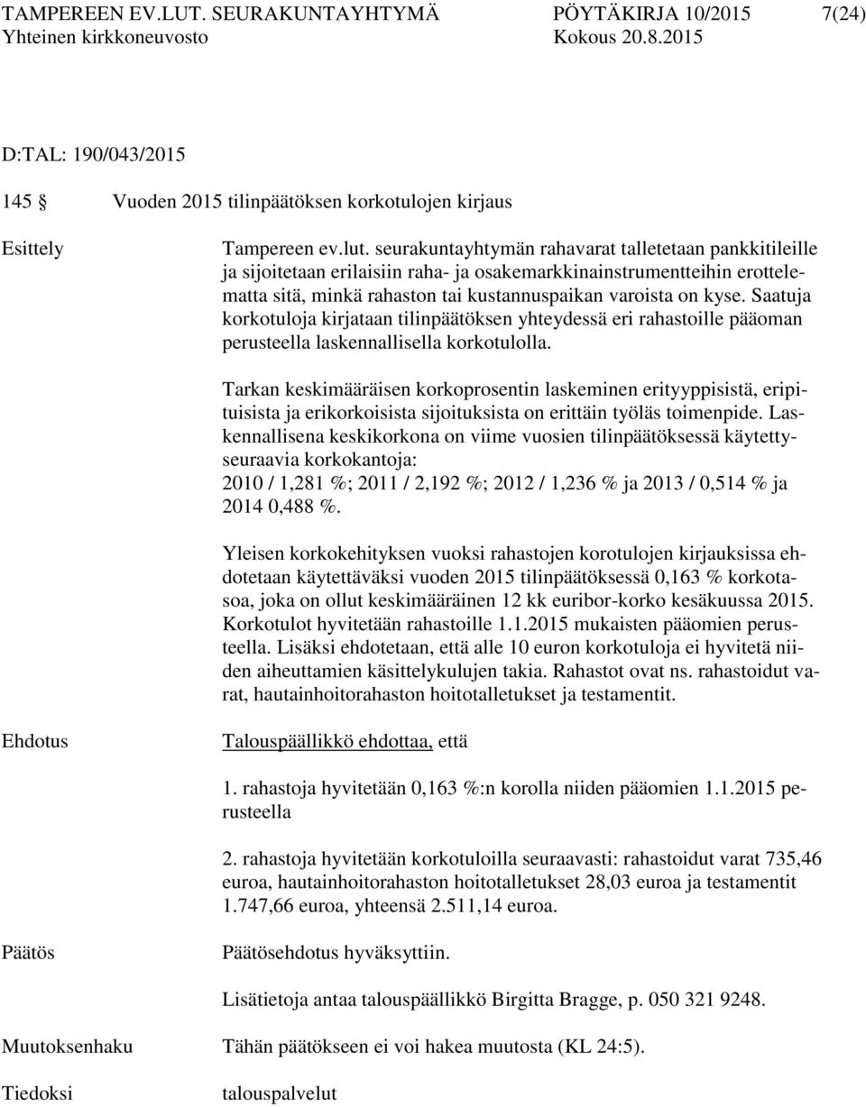 Saatuja korkotuloja kirjataan tilinpäätöksen yhteydessä eri rahastoille pääoman perusteella laskennallisella korkotulolla.