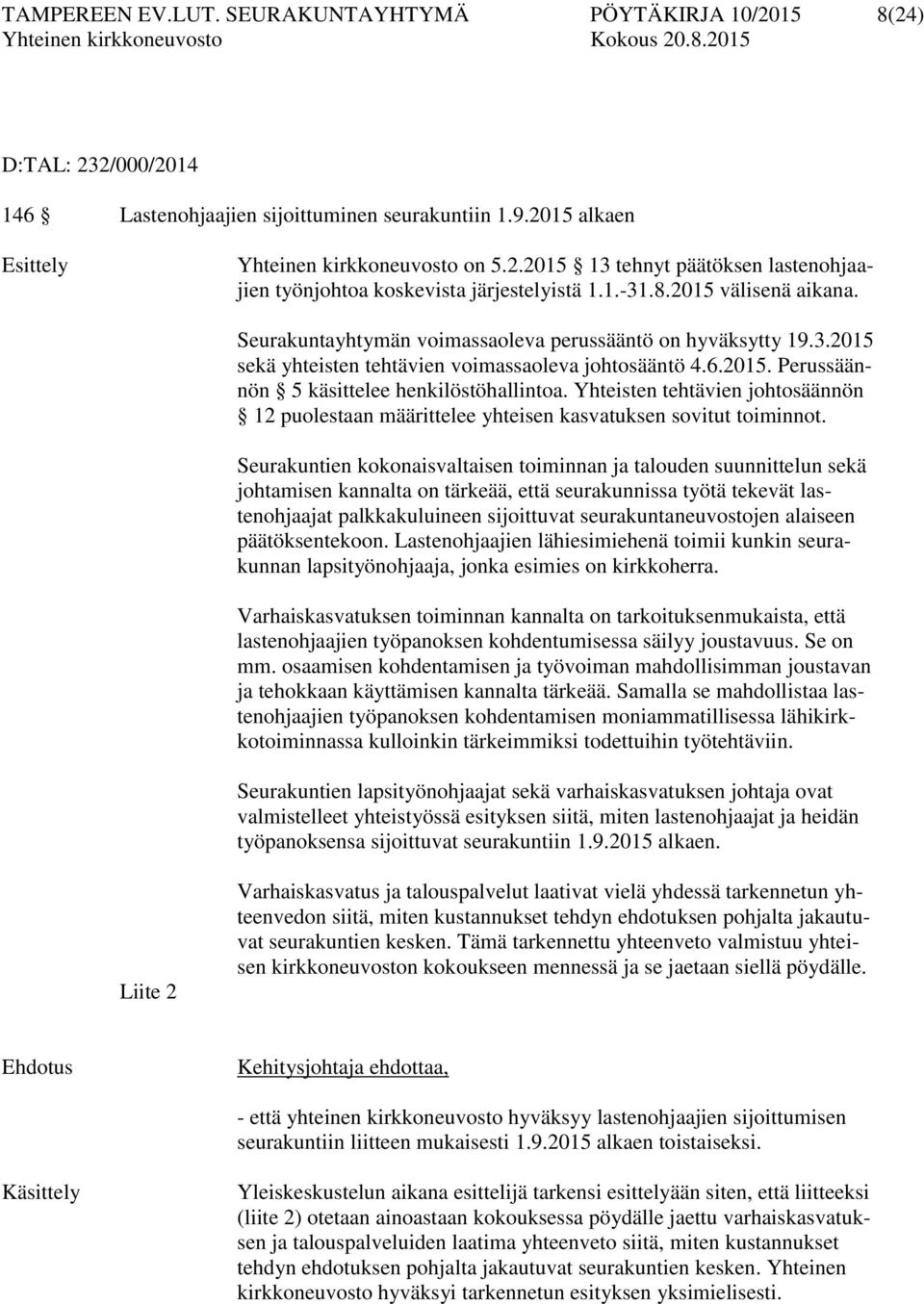 Yhteisten tehtävien johtosäännön 12 puolestaan määrittelee yhteisen kasvatuksen sovitut toiminnot.