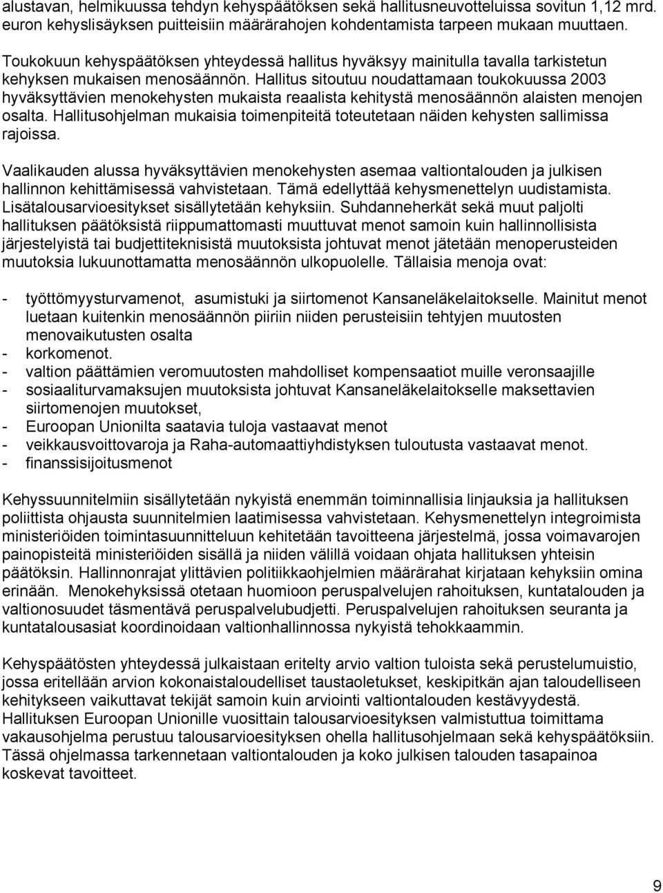 Hallitus sitoutuu noudattamaan toukokuussa 2003 hyväksyttävien menokehysten mukaista reaalista kehitystä menosäännön alaisten menojen osalta.