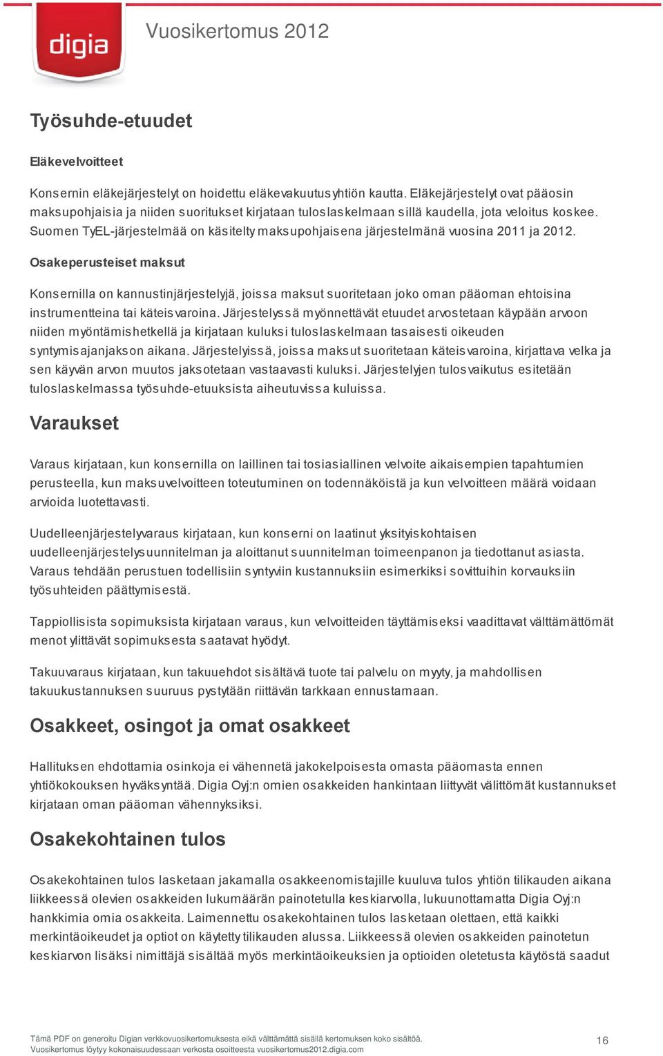 Suomen TyEL-järjestelmää on käsitelty maksupohjaisena järjestelmänä vuosina 2011 ja 2012.