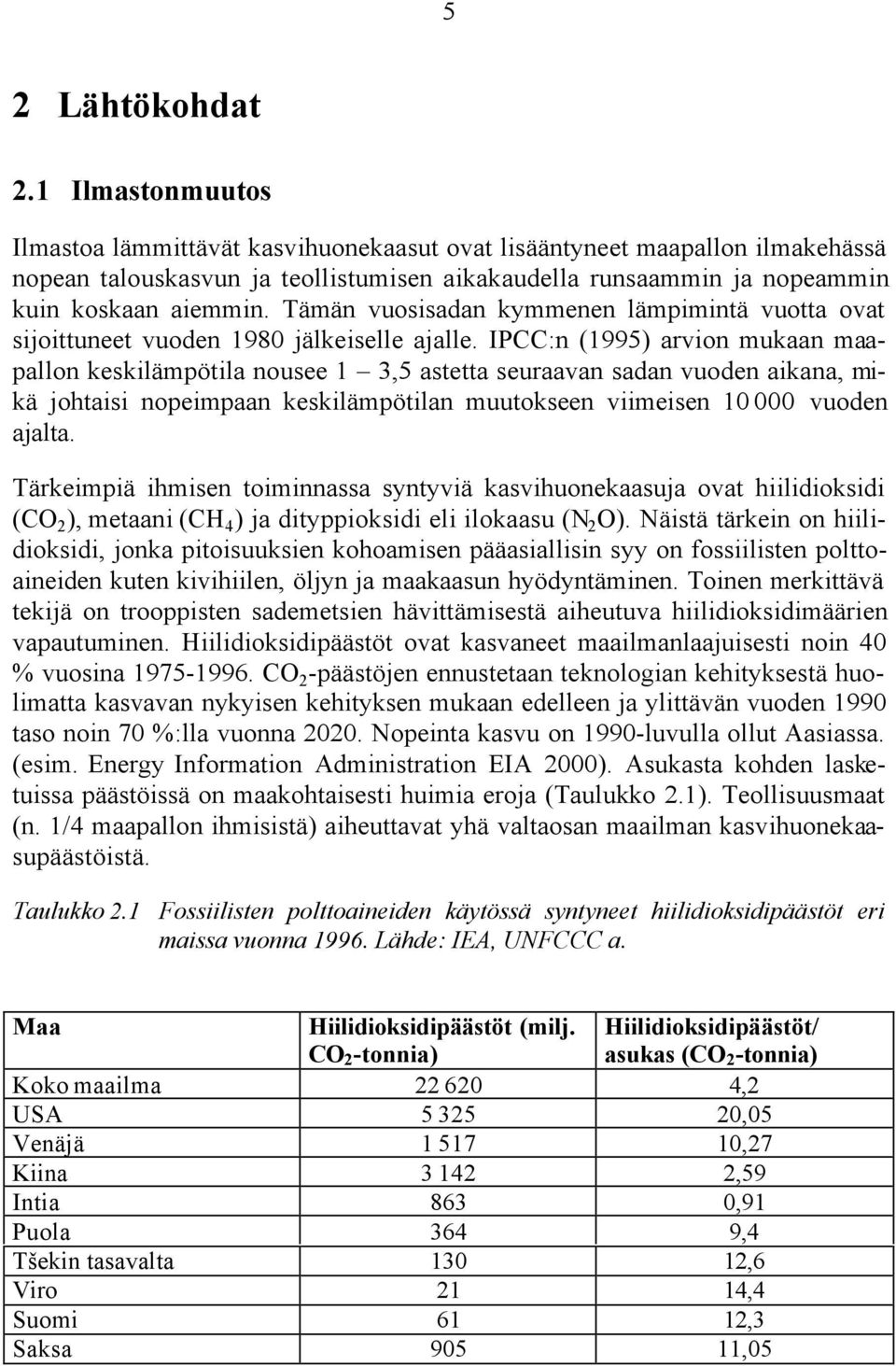 Tämän vuosisadan kymmenen lämpimintä vuotta ovat sijoittuneet vuoden 1980 jälkeiselle ajalle.