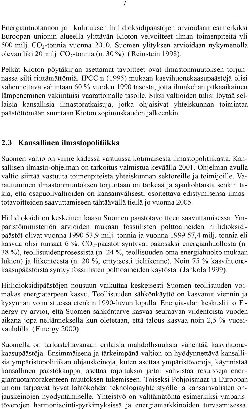 Pelkät Kioton pöytäkirjan asettamat tavoitteet ovat ilmastonmuutoksen torjunnassa silti riittämättömiä.