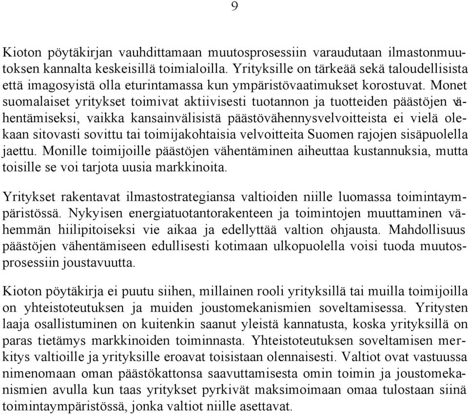 Monet suomalaiset yritykset toimivat aktiivisesti tuotannon ja tuotteiden päästöjen vähentämiseksi, vaikka kansainvälisistä päästövähennysvelvoitteista ei vielä olekaan sitovasti sovittu tai