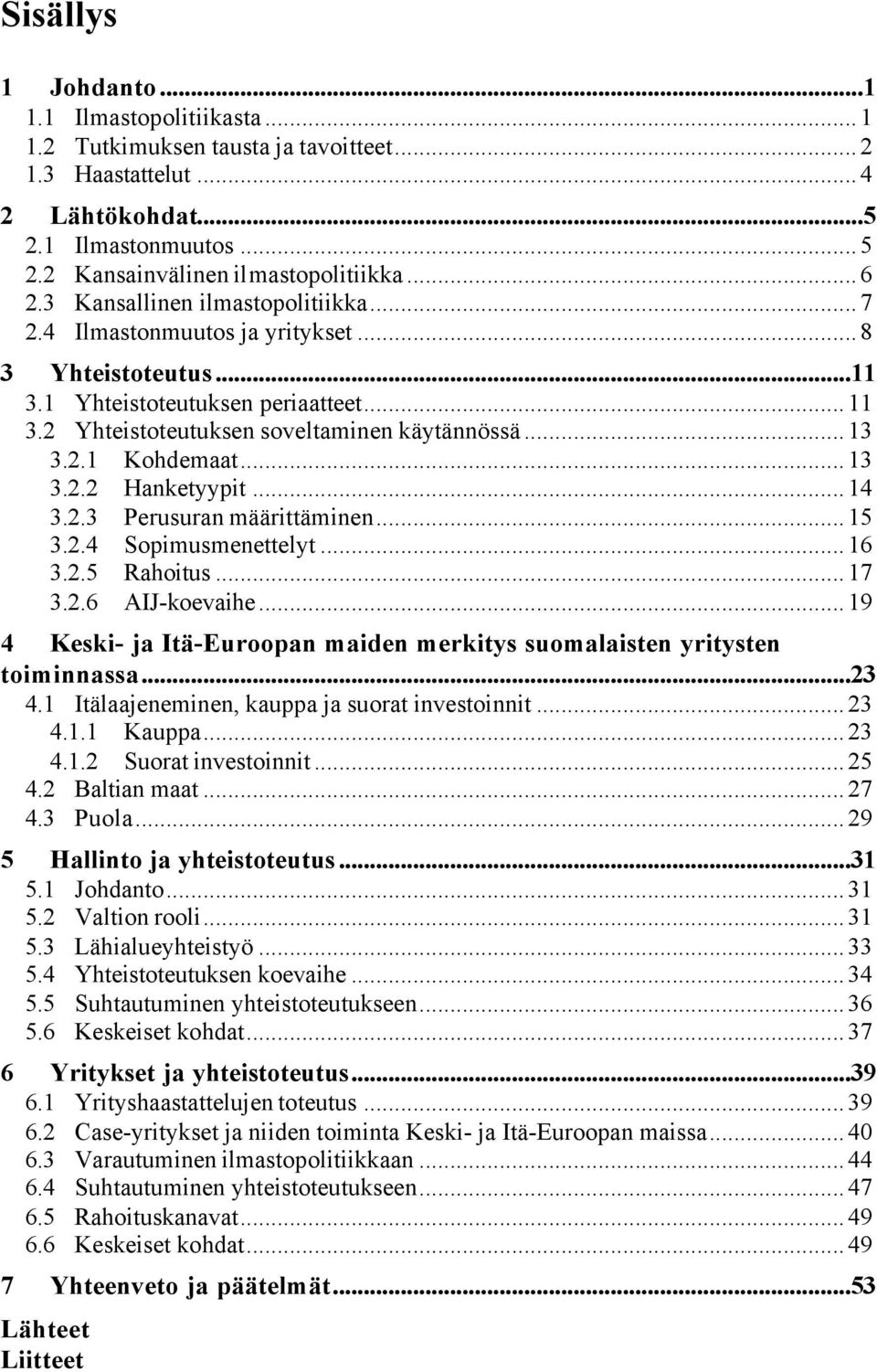 ..13 3.2.2 Hanketyypit...14 3.2.3 Perusuran määrittäminen...15 3.2.4 Sopimusmenettelyt...16 3.2.5 Rahoitus...17 3.2.6 AIJ-koevaihe.