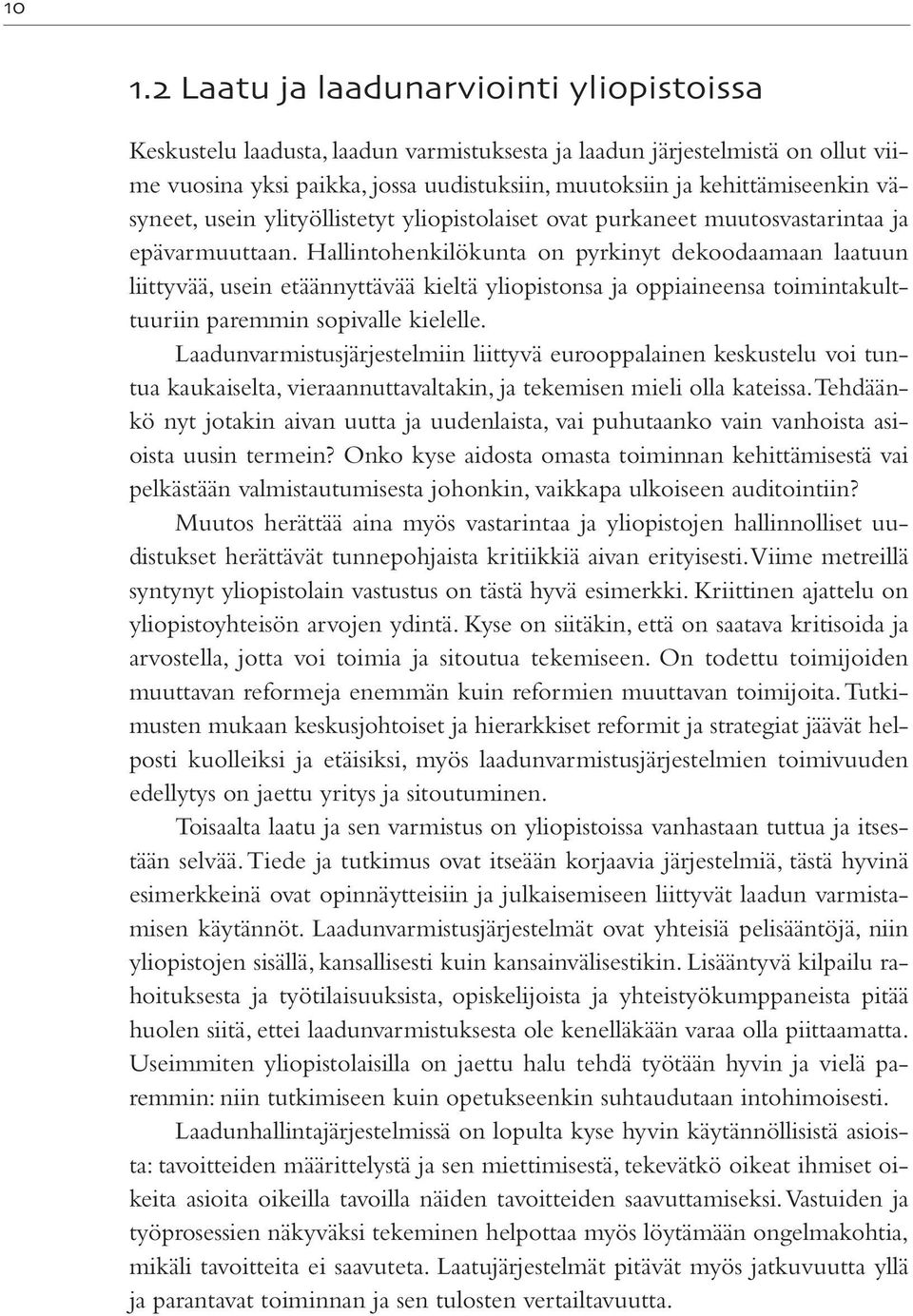 Hallintohenkilökunta on pyrkinyt dekoodaamaan laatuun liittyvää, usein etäännyttävää kieltä yliopistonsa ja oppiaineensa toimintakulttuuriin paremmin sopivalle kielelle.