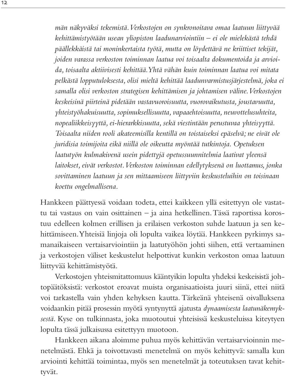 kriittiset tekijät, joiden varassa verkoston toiminnan laatua voi toisaalta dokumentoida ja arvioida, toisaalta aktiivisesti kehittää.