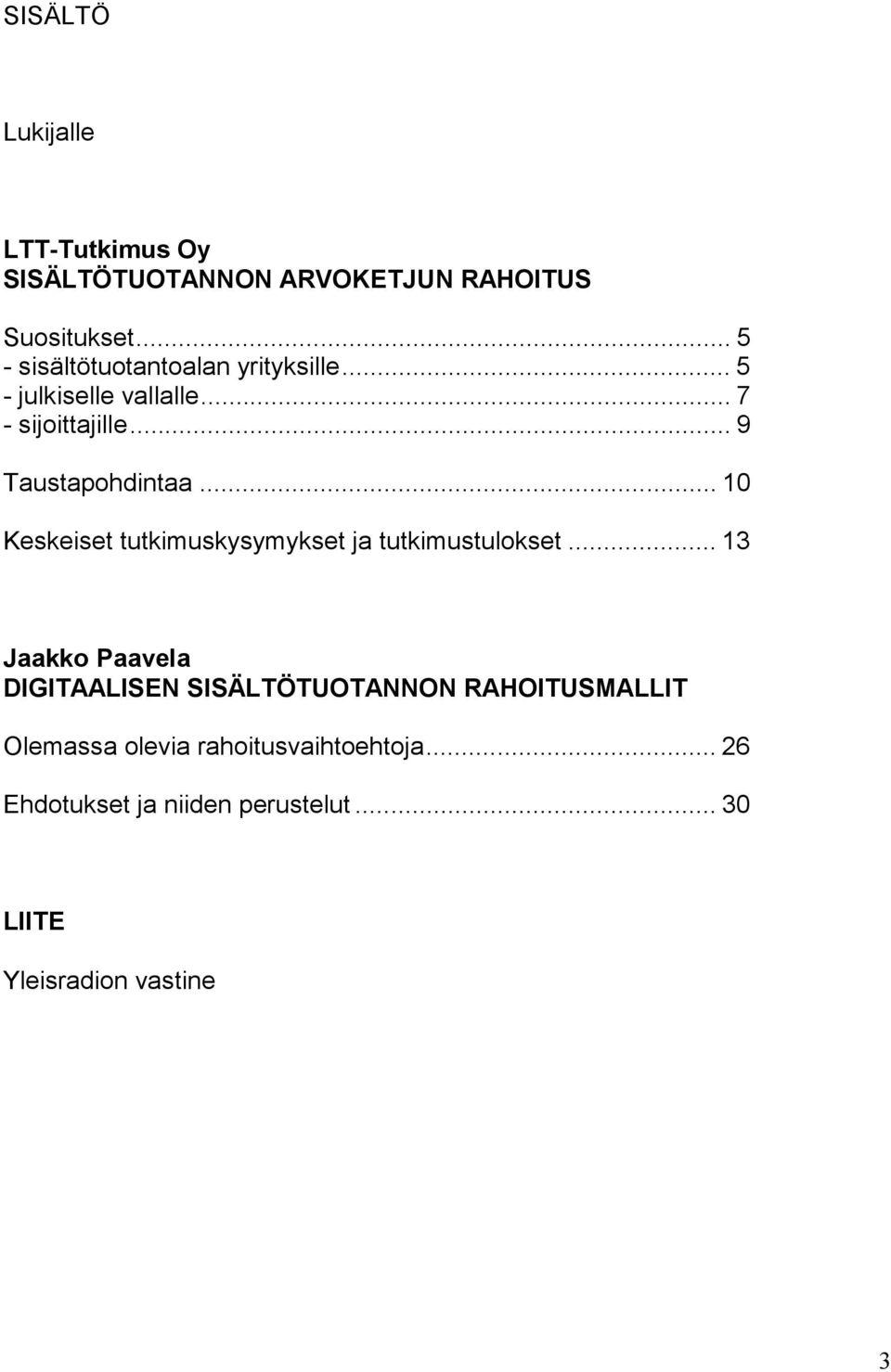 .. 9 Taustapohdintaa... 10 Keskeiset tutkimuskysymykset ja tutkimustulokset.