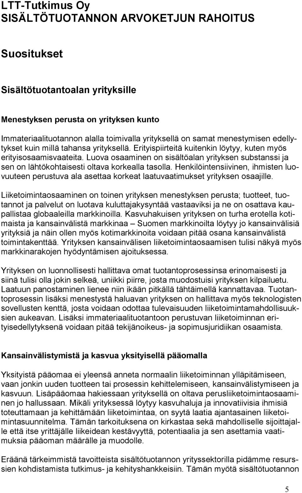 Luova osaaminen on sisältöalan yrityksen substanssi ja sen on lähtökohtaisesti oltava korkealla tasolla.