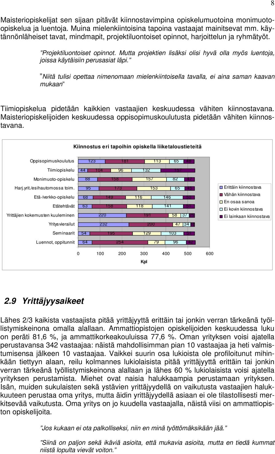 Mutta projektien lisäksi olisi hyvä olla myös luentoja, joissa käytäisiin perusasiat läpi.