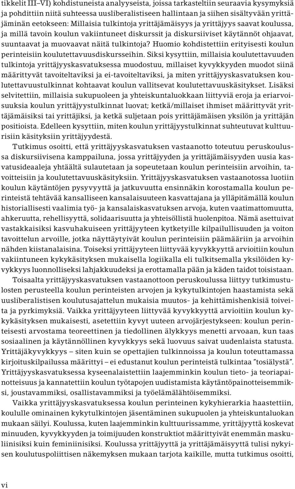 Huomio kohdistettiin erityisesti koulun perinteisiin koulutettavuusdiskursseihin.