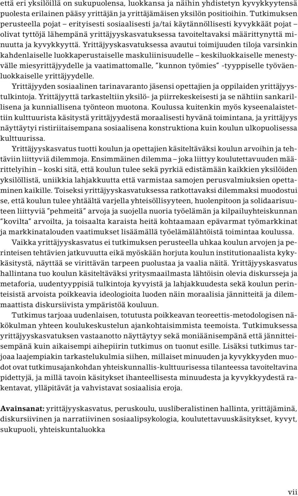 Yrittäjyyskasvatuksessa avautui toimijuuden tiloja varsinkin kahdenlaiselle luokkaperustaiselle maskuliinisuudelle keskiluokkaiselle menestyvälle miesyrittäjyydelle ja vaatimattomalle, kunnon työmies