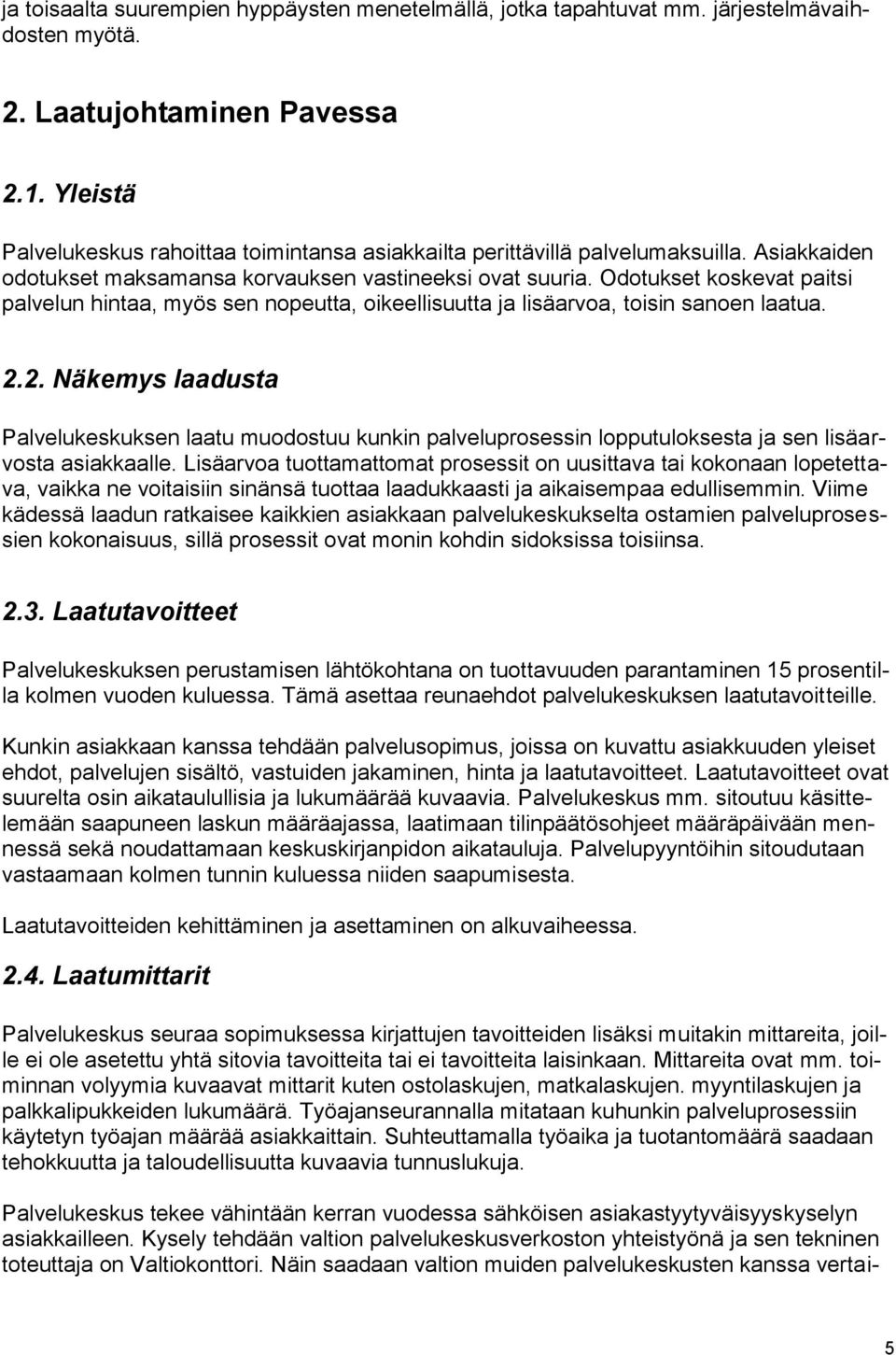 Odotukset koskevat paitsi palvelun hintaa, myös sen nopeutta, oikeellisuutta ja lisäarvoa, toisin sanoen laatua. 2.