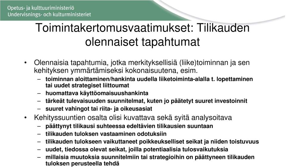 lopettaminen tai uudet strategiset liittoumat huomattava käyttöomaisuushankinta tärkeät tulevaisuuden suunnitelmat, kuten jo päätetyt suuret investoinnit suuret vahingot tai riita- ja oikeusasiat