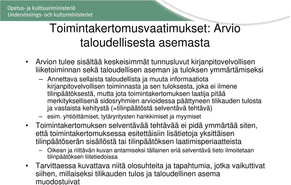 merkityksellisenä sidosryhmien arvioidessa päättyneen tilikauden tulosta ja vastaista kehitystä (=tilinpäätöstä selventävä tehtävä) esim.