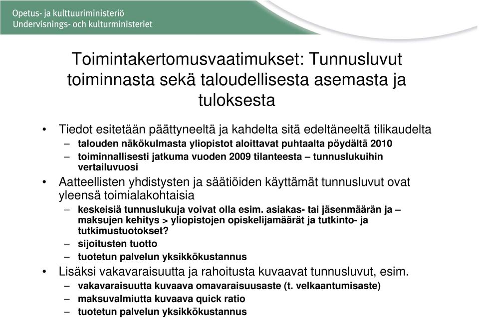 toimialakohtaisia keskeisiä tunnuslukuja voivat olla esim. asiakas- tai jäsenmäärän ja maksujen kehitys > yliopistojen opiskelijamäärät ja tutkinto- ja tutkimustuotokset?