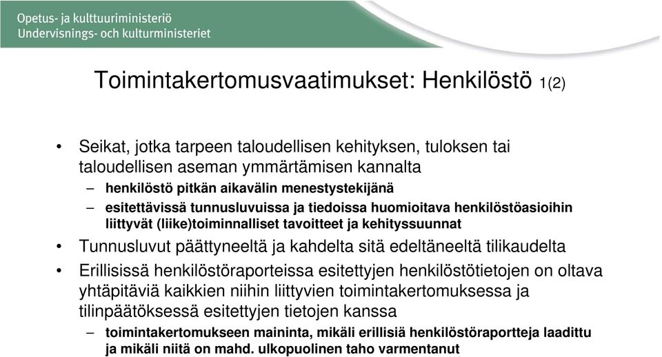 ja kahdelta sitä edeltäneeltä tilikaudelta Erillisissä henkilöstöraporteissa esitettyjen henkilöstötietojen on oltava yhtäpitäviä kaikkien niihin liittyvien