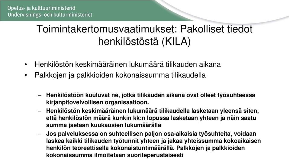 Henkilöstön keskimääräinen lukumäärä tilikaudella lasketaan yleensä siten, että henkilöstön määrä kunkin kk:n lopussa lasketaan yhteen ja näin saatu summa jaetaan kuukausien