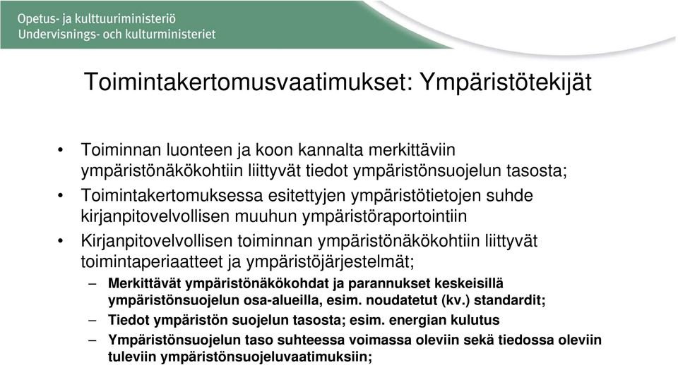 liittyvät toimintaperiaatteet ja ympäristöjärjestelmät; Merkittävät ympäristönäkökohdat ja parannukset keskeisillä ympäristönsuojelun osa-alueilla, esim. noudatetut (kv.