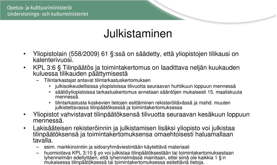 tilivuotta seuraavan huhtikuun loppuun mennessä säätiöyliopistoissa tarkastuskertomus annetaan sääntöjen mukaisesti 15. maaliskuuta mennessä.