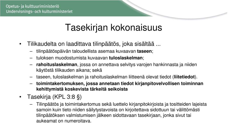 tilikauden aikana; sekä taseen, tuloslaskelman ja rahoituslaskelman liitteenä olevat tiedot (liitetiedot).