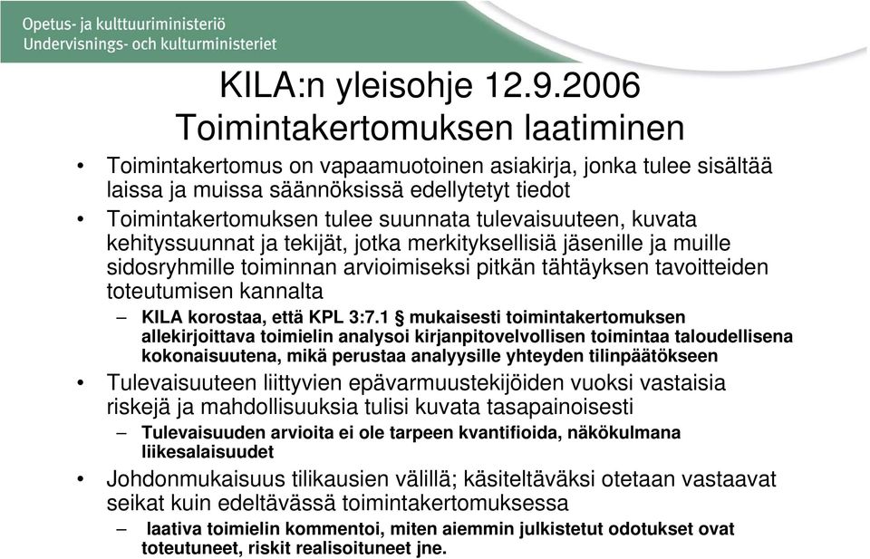 tulevaisuuteen, kuvata kehityssuunnat ja tekijät, jotka merkityksellisiä jäsenille ja muille sidosryhmille toiminnan arvioimiseksi pitkän tähtäyksen tavoitteiden toteutumisen kannalta KILA korostaa,