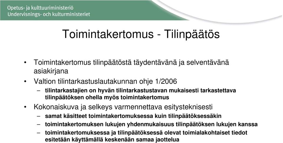 selkeys varmennettava esitysteknisesti samat käsitteet toimintakertomuksessa kuin tilinpäätöksessäkin toimintakertomuksen lukujen yhdenmukaisuus