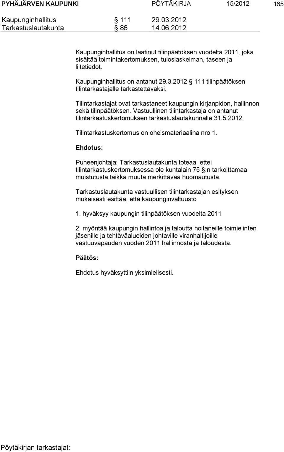 2012 111 tilinpäätöksen tilintarkastajalle tarkastettavaksi. Tilintarkastajat ovat tarkastaneet kaupungin kirjanpidon, hallinnon sekä tilinpäätöksen.