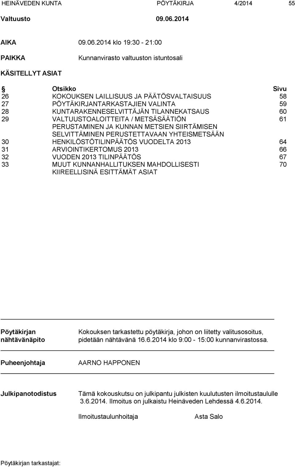 2014 klo 19:30-21:00 PAIKKA Kunnanvirasto valtuuston istuntosali KÄSITELLYT ASIAT Otsikko Sivu 26 KOKOUKSEN LAILLISUUS JA PÄÄTÖSVALTAISUUS 58 27 PÖYTÄKIRJANTARKASTAJIEN VALINTA 59 28