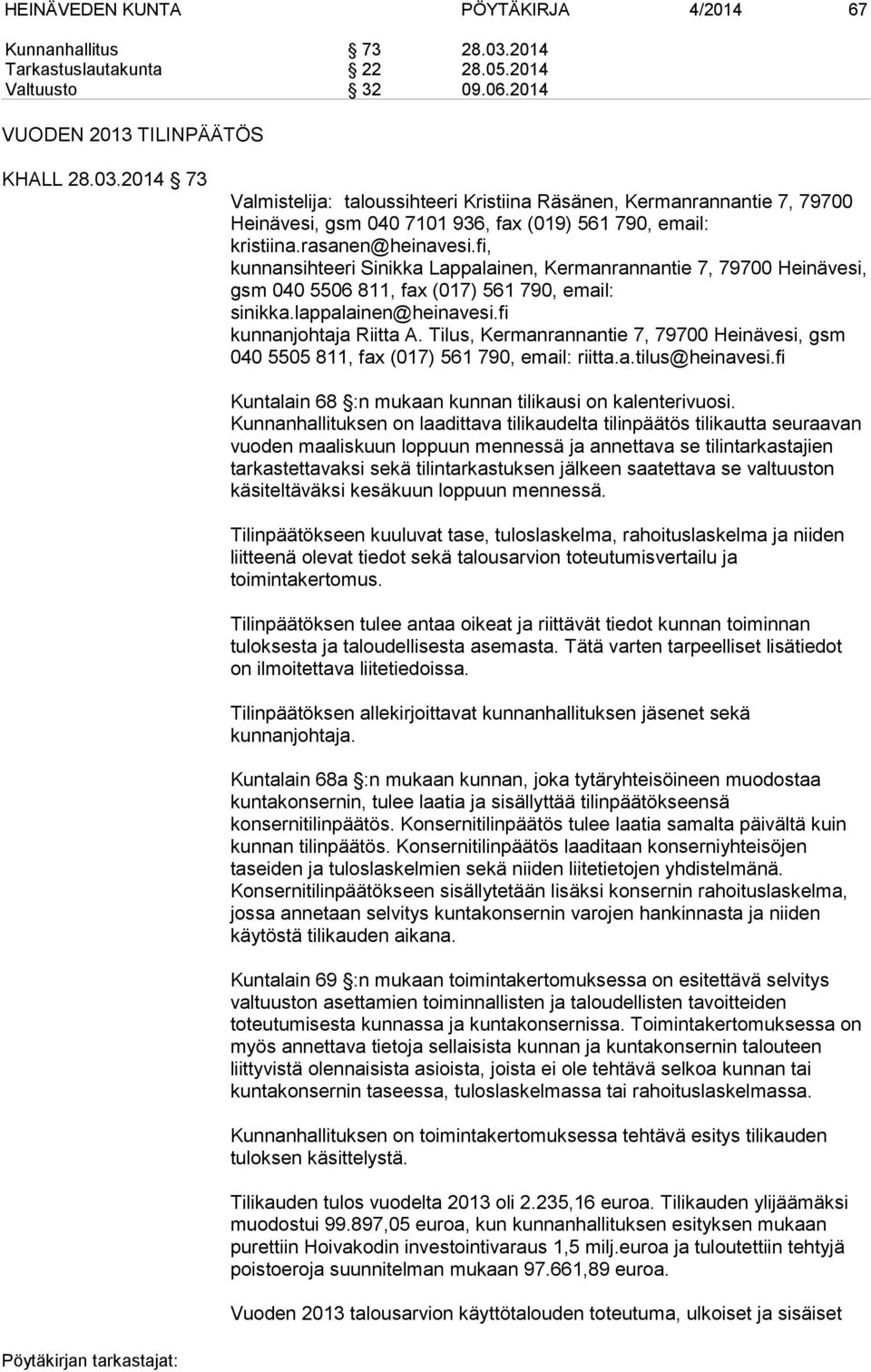 2014 73 Valmistelija: taloussihteeri Kristiina Räsänen, Kermanrannantie 7, 79700 Heinävesi, gsm 040 7101 936, fax (019) 561 790, email: kristiina.rasanen@heinavesi.