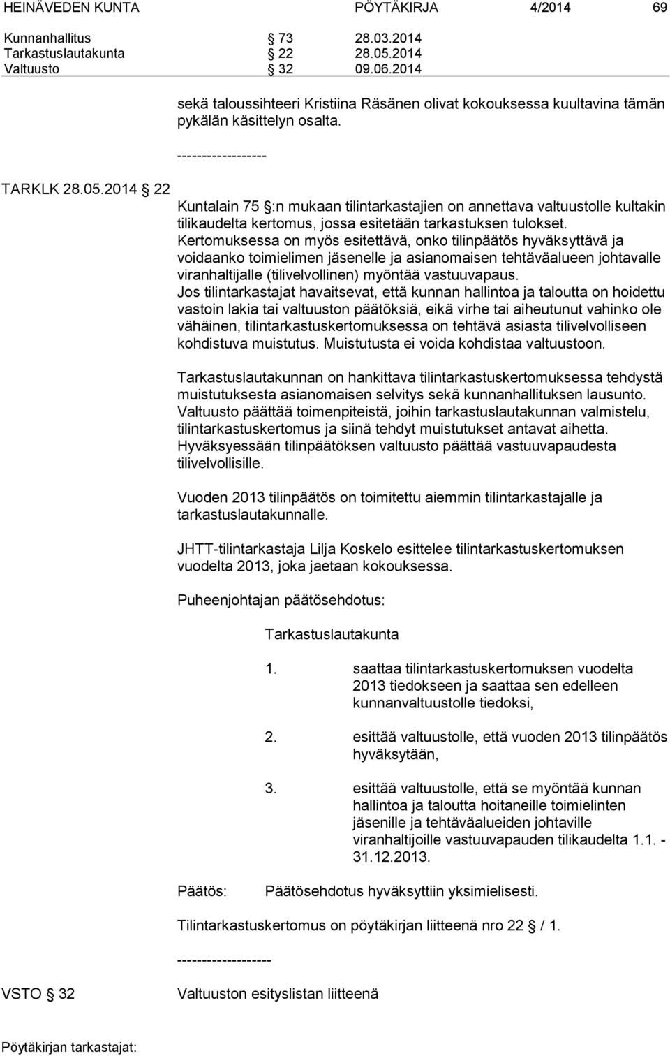 ------------------ Kuntalain 75 :n mukaan tilintarkastajien on annettava valtuustolle kultakin tilikaudelta kertomus, jossa esitetään tarkastuksen tulokset.