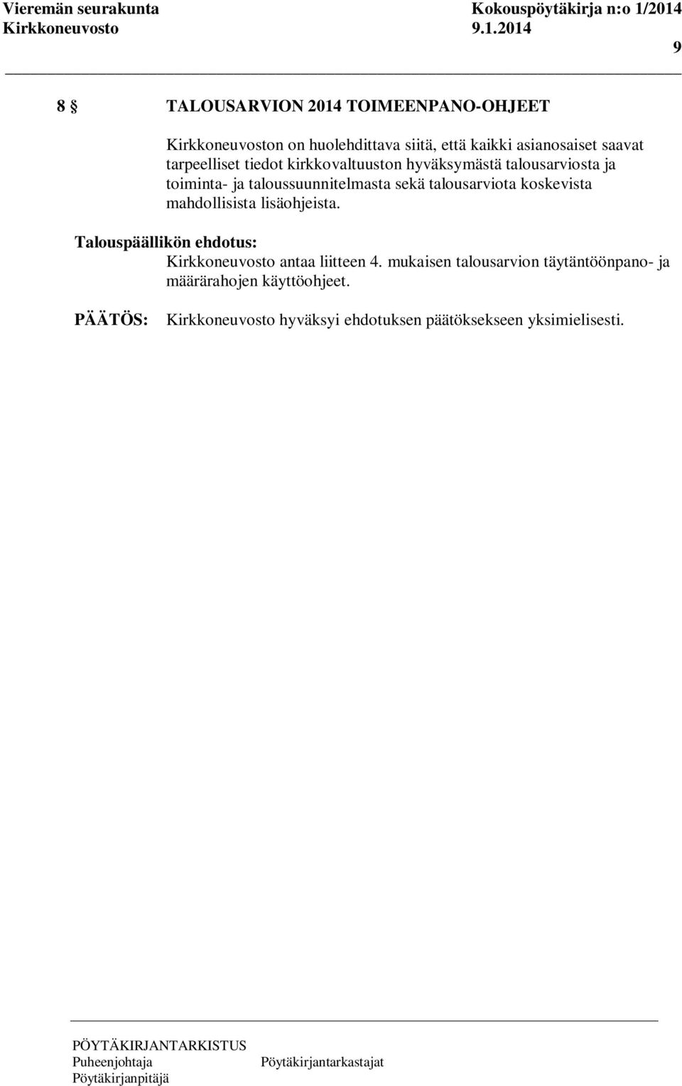 talousarviota koskevista mahdollisista lisäohjeista. Talouspäällikön ehdotus: Kirkkoneuvosto antaa liitteen 4.