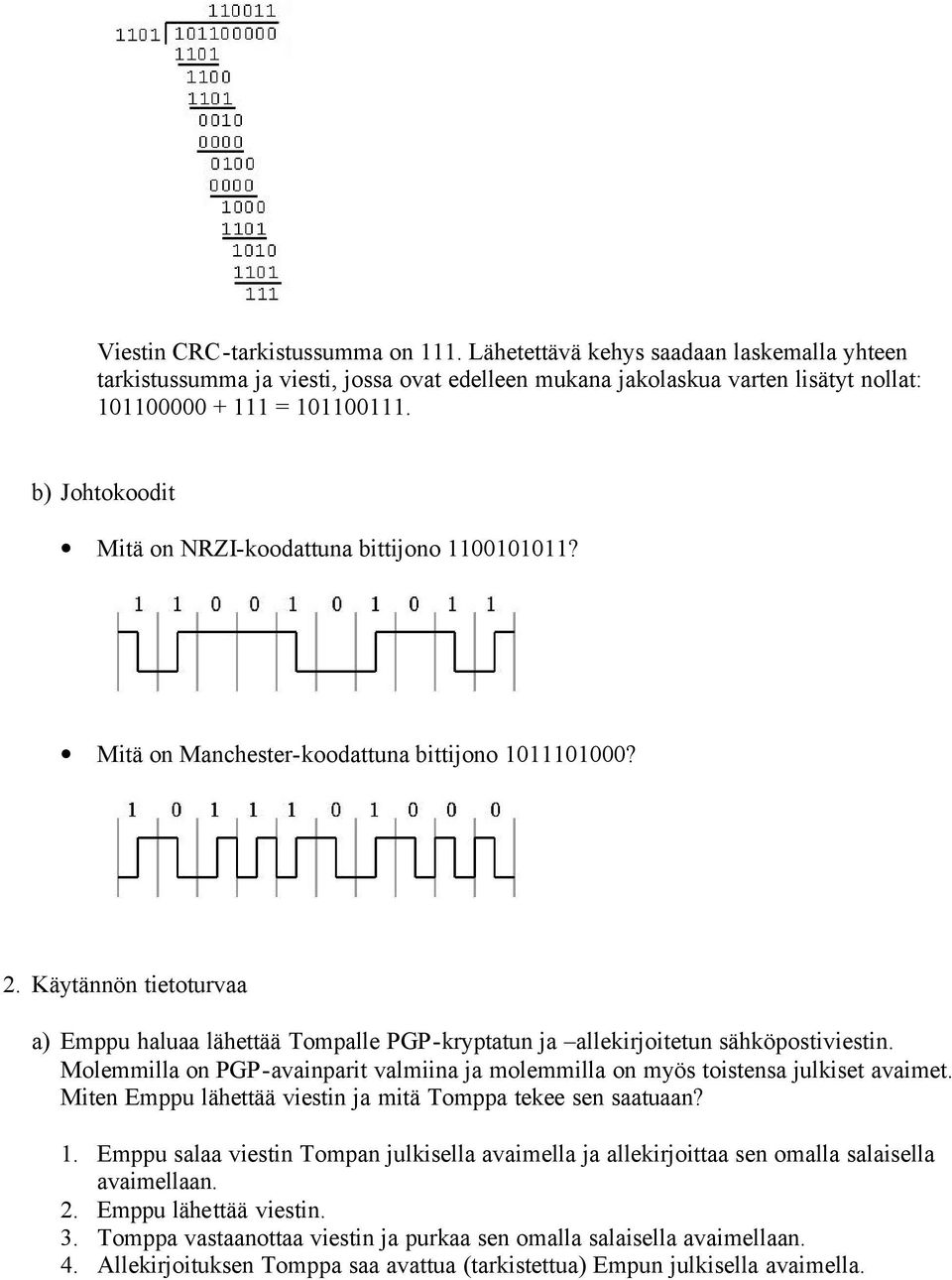 Käytännön tietoturvaa a) Emppu haluaa lähettää Tompalle PGP-kryptatun ja allekirjoitetun sähköpostiviestin. Molemmilla on PGP-avainparit valmiina ja molemmilla on myös toistensa julkiset avaimet.