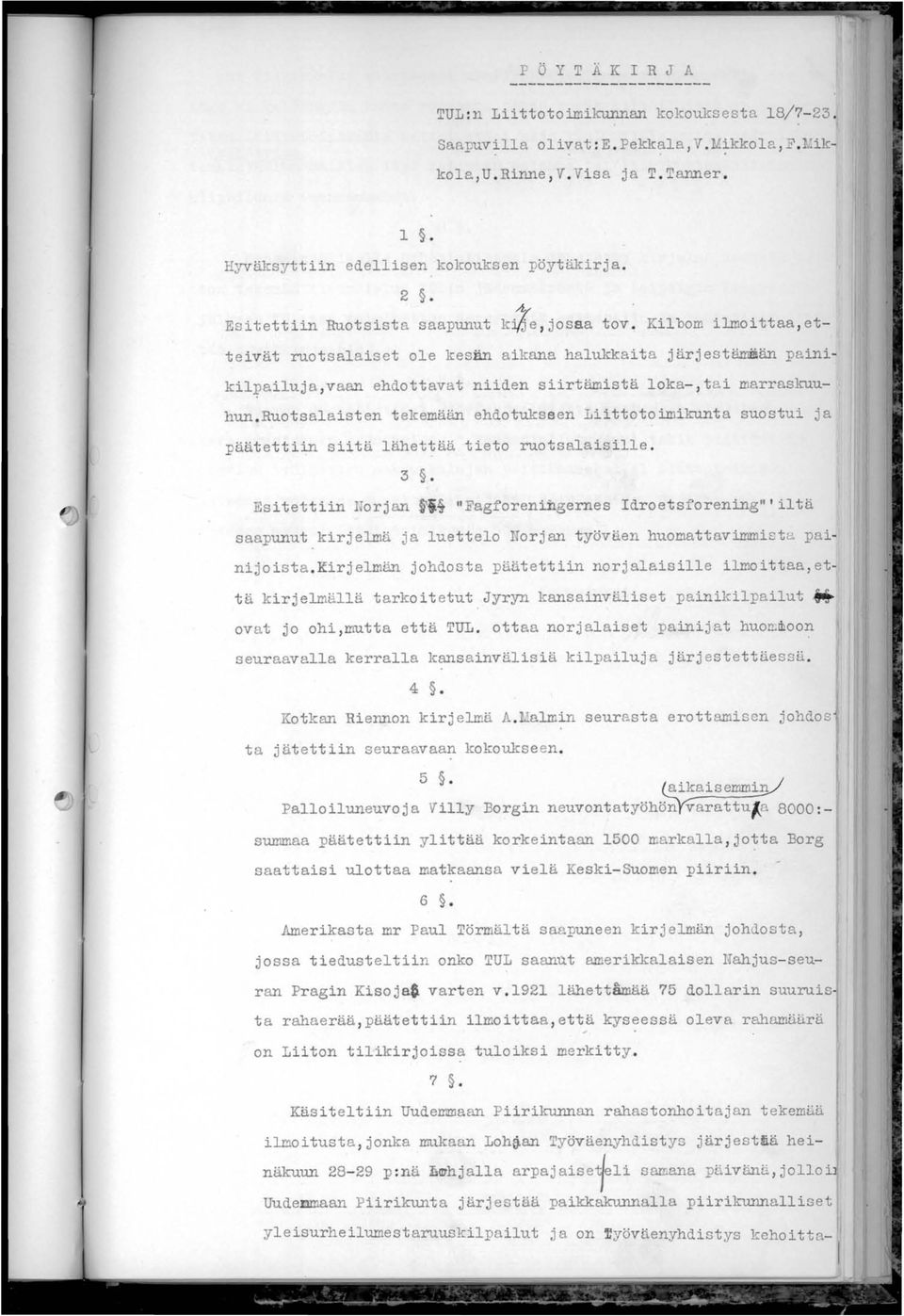 marraskuuhun.ruotsalaisten tekemään ehdotukseen Liittotoimikunta suostui ja päätettiin siitä lähettää tieto ruotsalaisille. 3. Esitettiin lorjan.