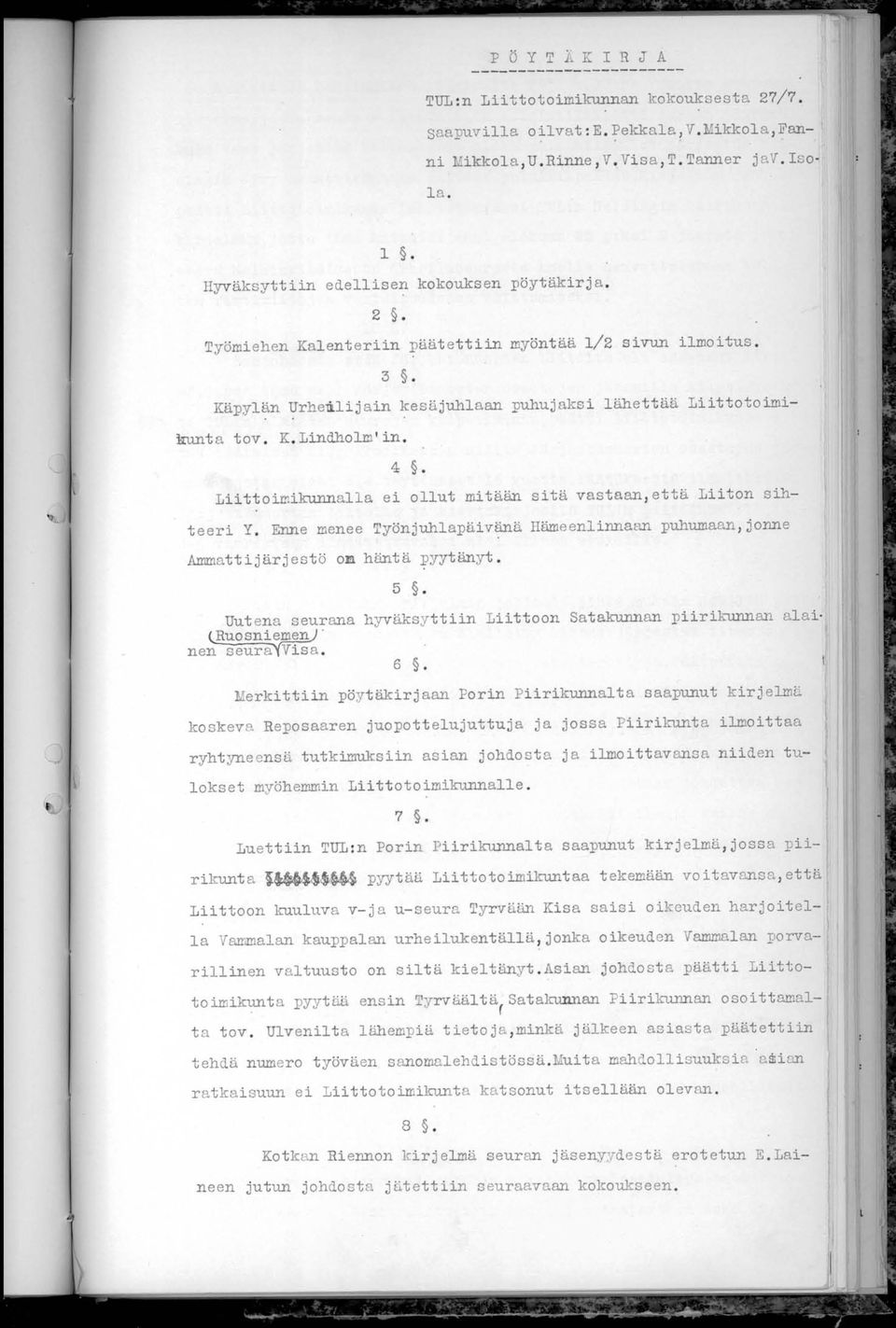 Liittoimikunnalla ei ollut mitään sitä vastaan, että Liiton sihteeri Y. Enne menee Työnjuhlapäivänä Hämeenlinnaan puhumaan, jonne Ammattijärjestö om häntä pyytänyt. 5.